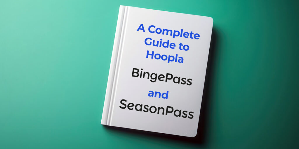 A Complete Guide To Hoopla BingePass and SeasonPass