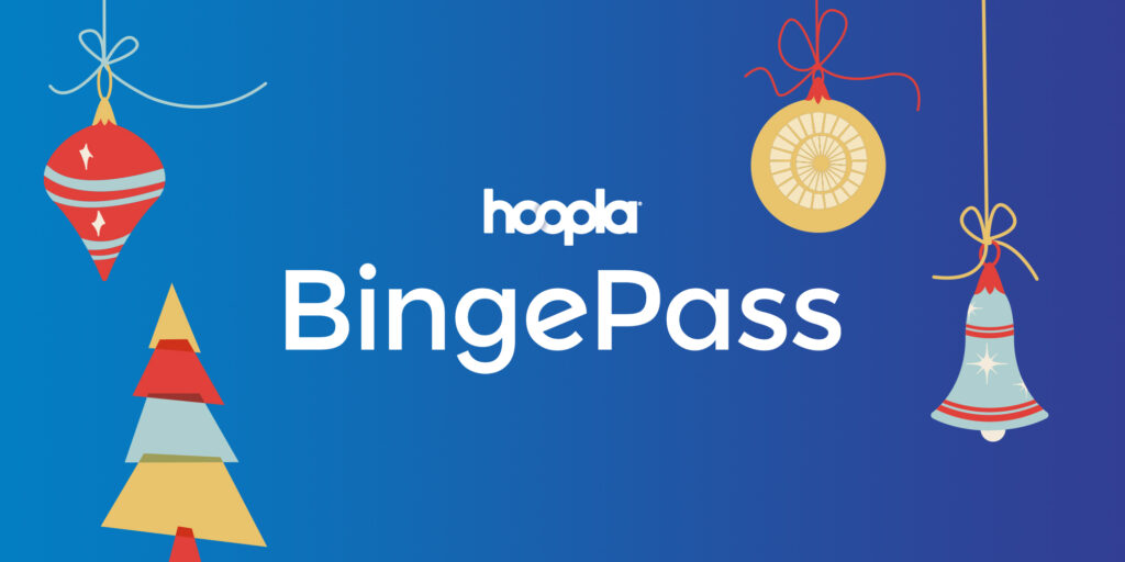 Enjoy the holidays with BingePass, exclusively on Hoopla